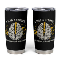 I Had A Stroke I Am Allowed To Do Weird Things Tumbler Cup Stroke Survivors