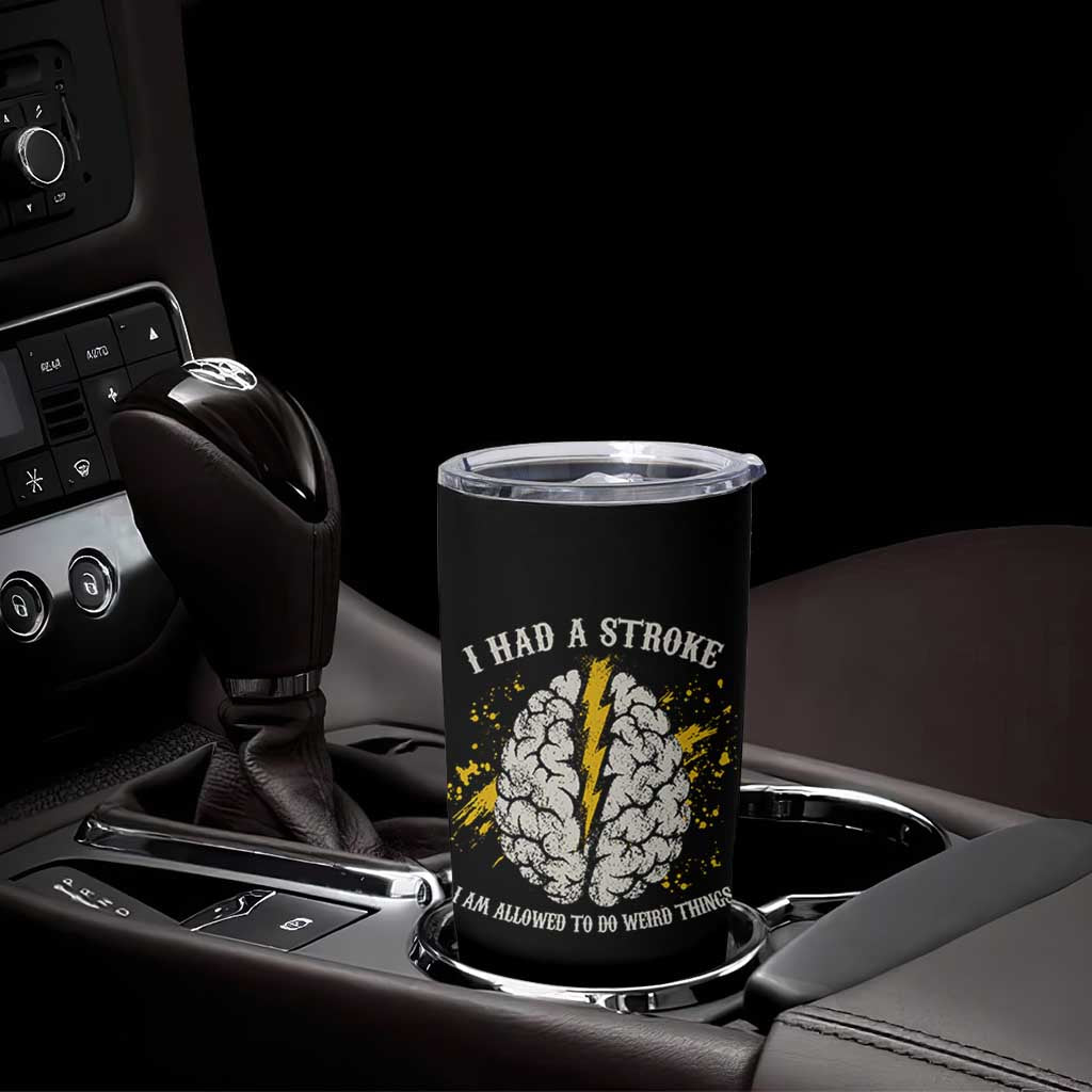 I Had A Stroke I Am Allowed To Do Weird Things Tumbler Cup Stroke Survivors