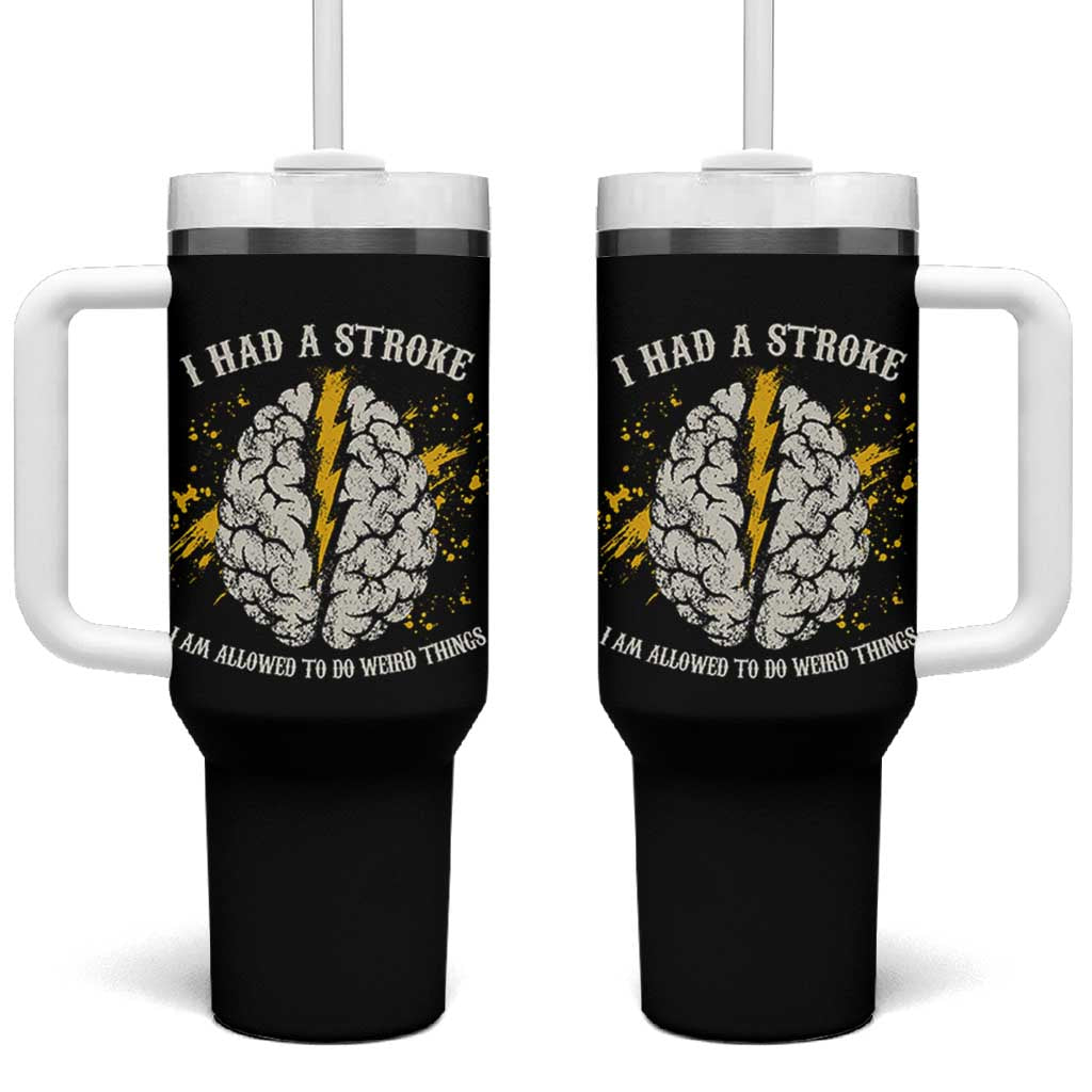 I Had A Stroke I Am Allowed To Do Weird Things Tumbler With Handle Stroke Survivors