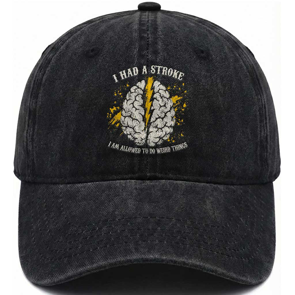 I Had A Stroke I Am Allowed To Do Weird Things Washed Cotton Baseball Cap Stroke Survivors
