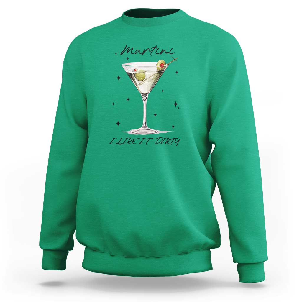 Dirty Martini Sweatshirt I Like It Dirty Funny Cocktail Glass - Wonder Print Shop