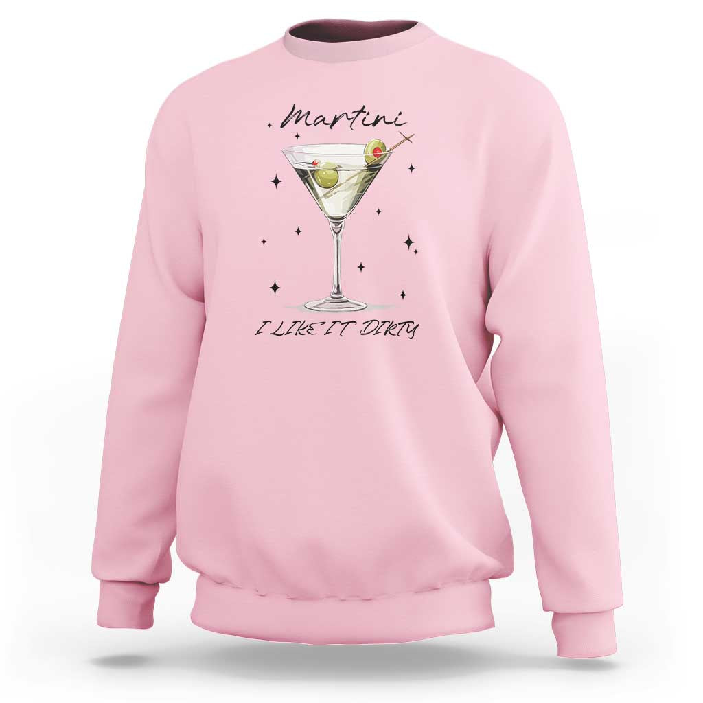 Dirty Martini Sweatshirt I Like It Dirty Funny Cocktail Glass - Wonder Print Shop
