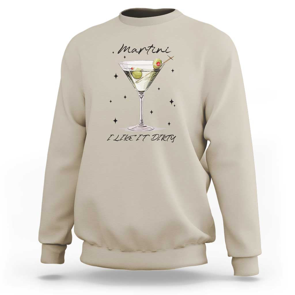 Dirty Martini Sweatshirt I Like It Dirty Funny Cocktail Glass - Wonder Print Shop