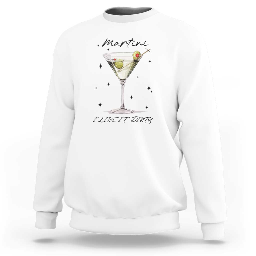 Dirty Martini Sweatshirt I Like It Dirty Funny Cocktail Glass - Wonder Print Shop