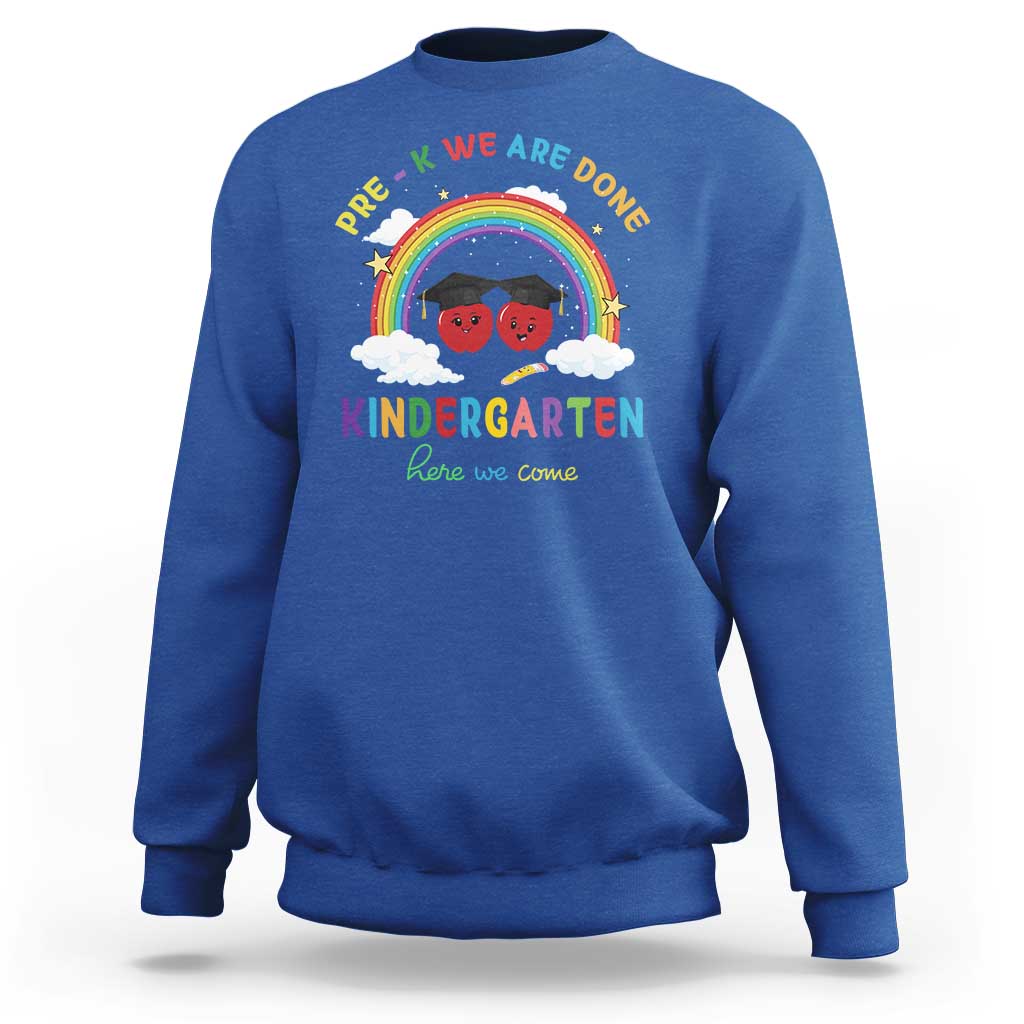 Graduation Sweatshirt Pre-K We Are Done Kindergarten Here We Come Rainbow - Wonder Print Shop