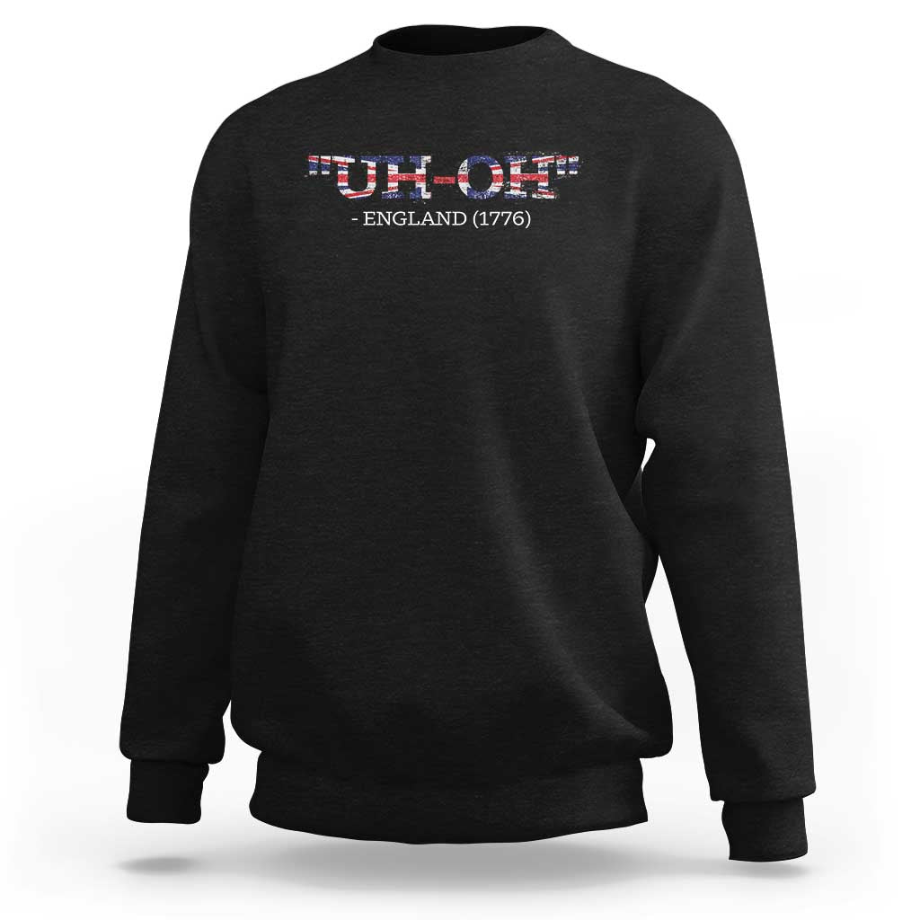 Funny Uh Oh England 1776 Sweatshirt 4th Of July USA Grunge Union Jack Flag - Wonder Print Shop