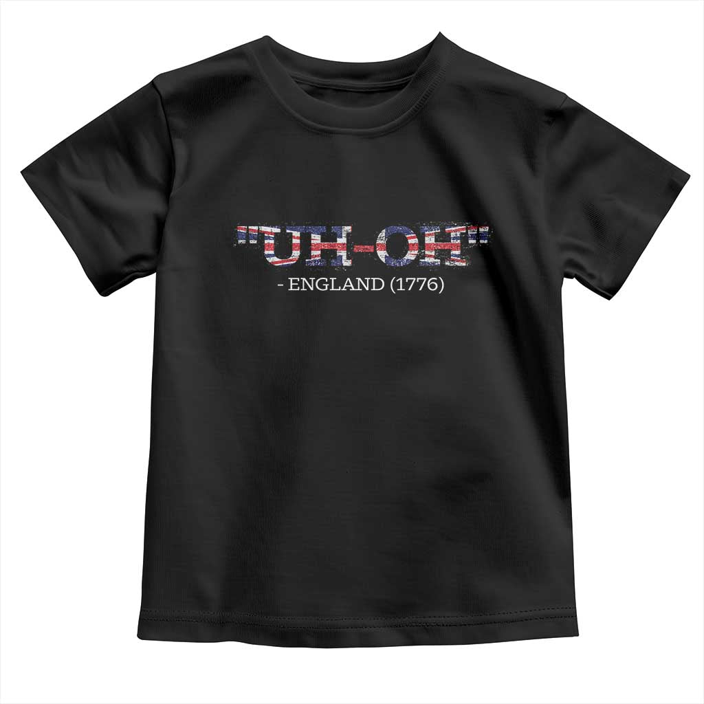 Funny Uh Oh England 1776 Toddler T Shirt 4th Of July USA Grunge Union Jack Flag - Wonder Print Shop