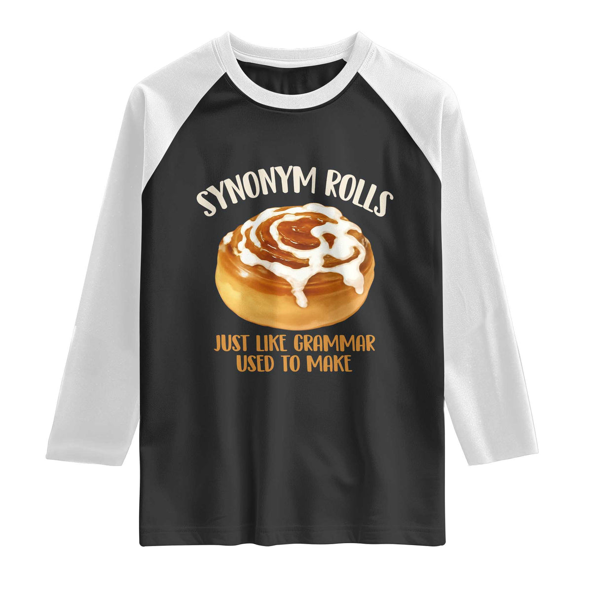 Funny Synonym Rolls Just Like Grammar Used To Make Raglan Shirt Cinnamon Rolls Grammar Pun