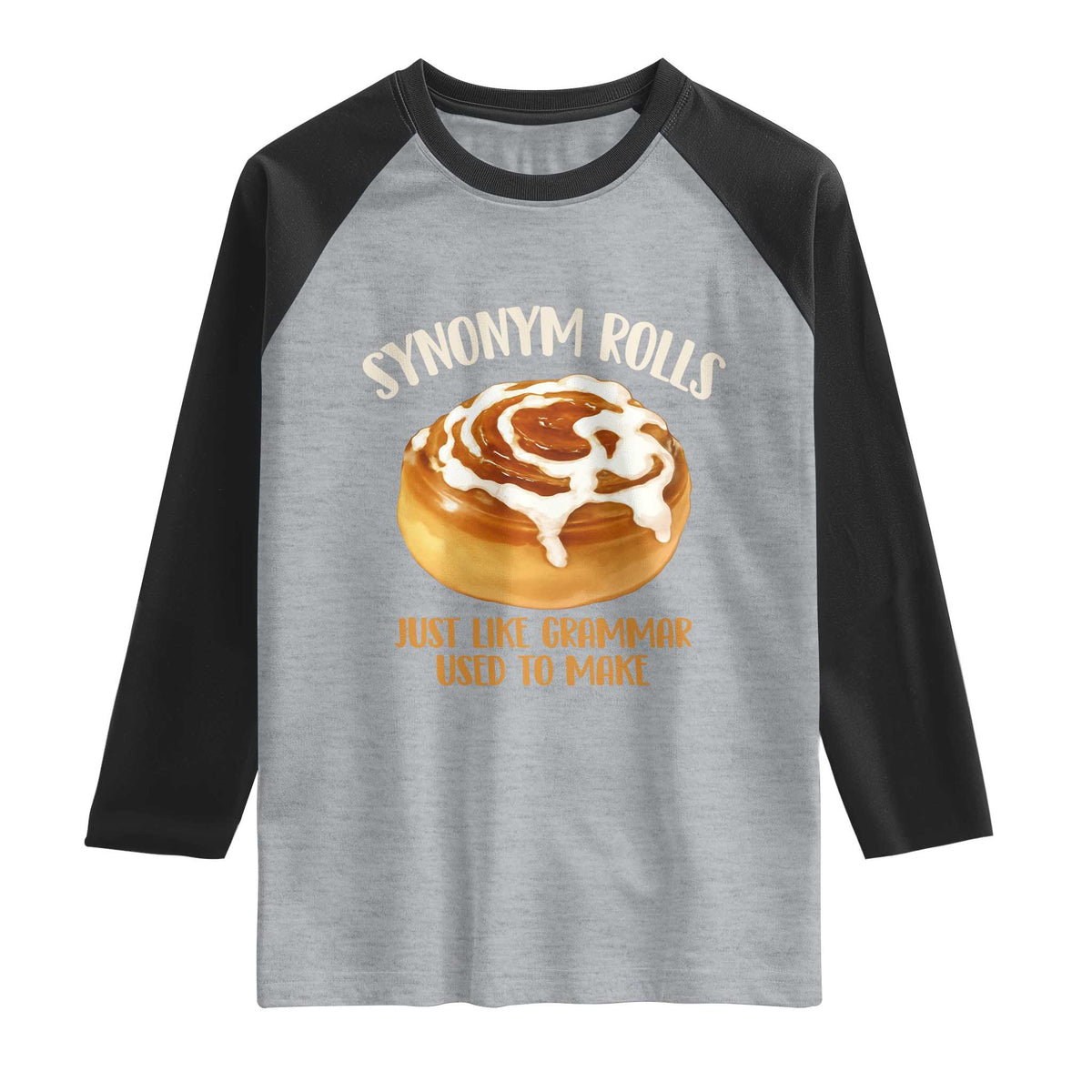 Funny Synonym Rolls Just Like Grammar Used To Make Raglan Shirt Cinnamon Rolls Grammar Pun