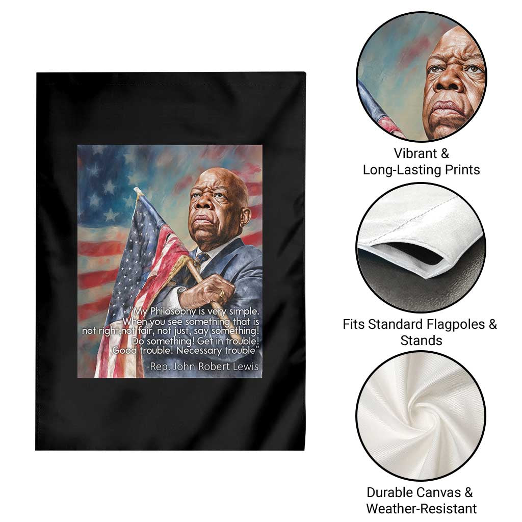 John Lewis Garden Flag My Philosophy Is Very Simple Get In Good Trouble Necessary Trouble - Wonder Print Shop