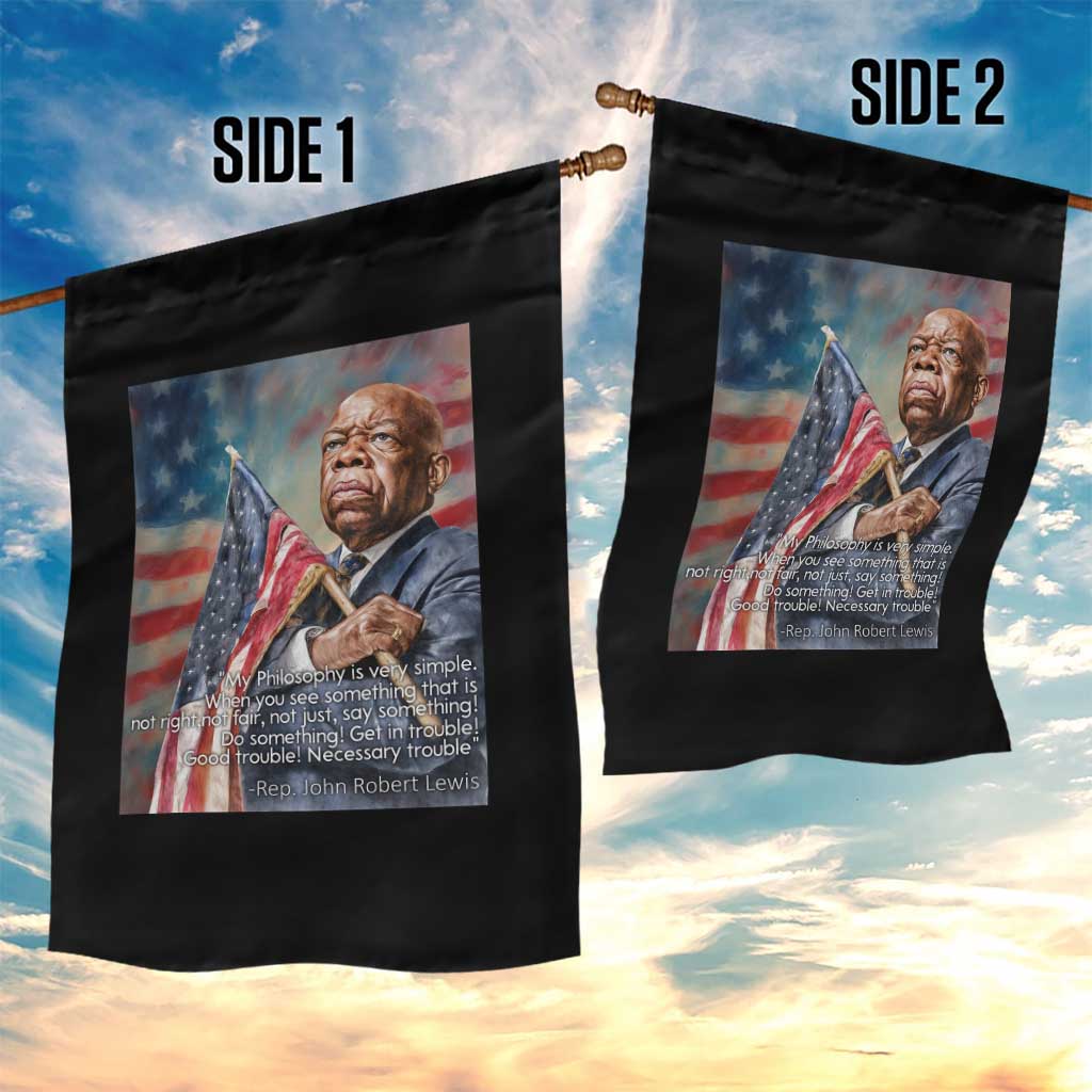 John Lewis Garden Flag My Philosophy Is Very Simple Get In Good Trouble Necessary Trouble - Wonder Print Shop