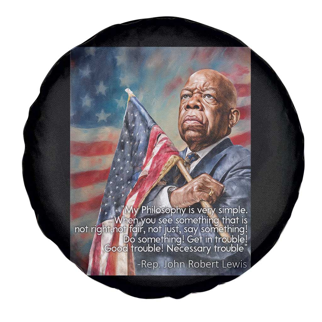 John Lewis Spare Tire Cover My Philosophy Is Very Simple Get In Good Trouble Necessary Trouble - Wonder Print Shop