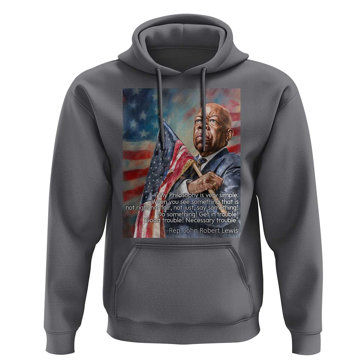 John Lewis Hoodie My Philosophy Is Very Simple Get In Good Trouble Necessary Trouble - Wonder Print Shop