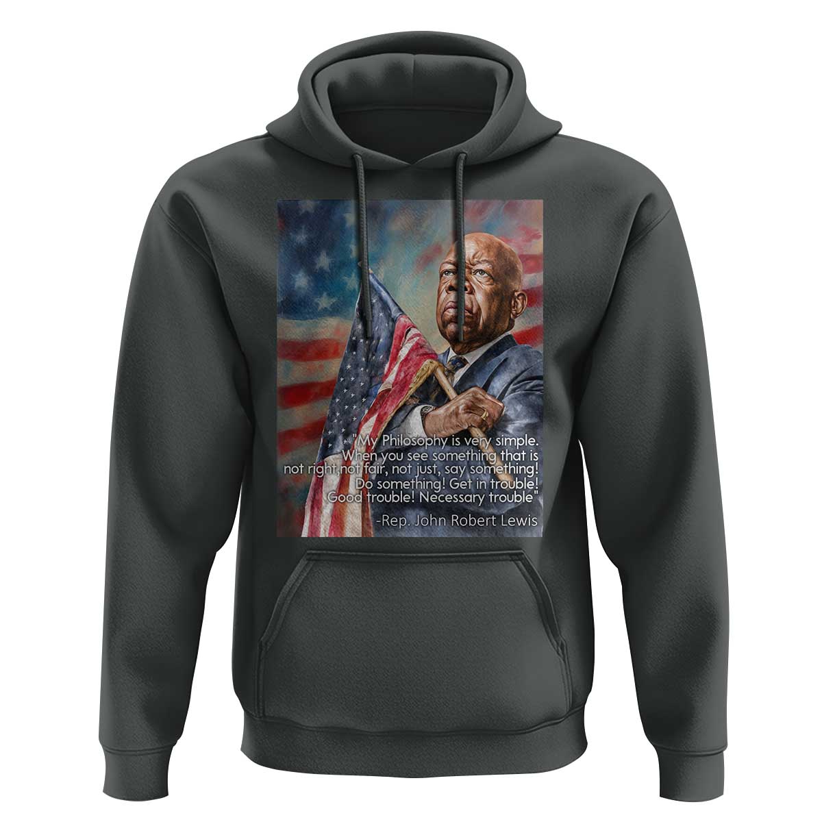 John Lewis Hoodie My Philosophy Is Very Simple Get In Good Trouble Necessary Trouble - Wonder Print Shop