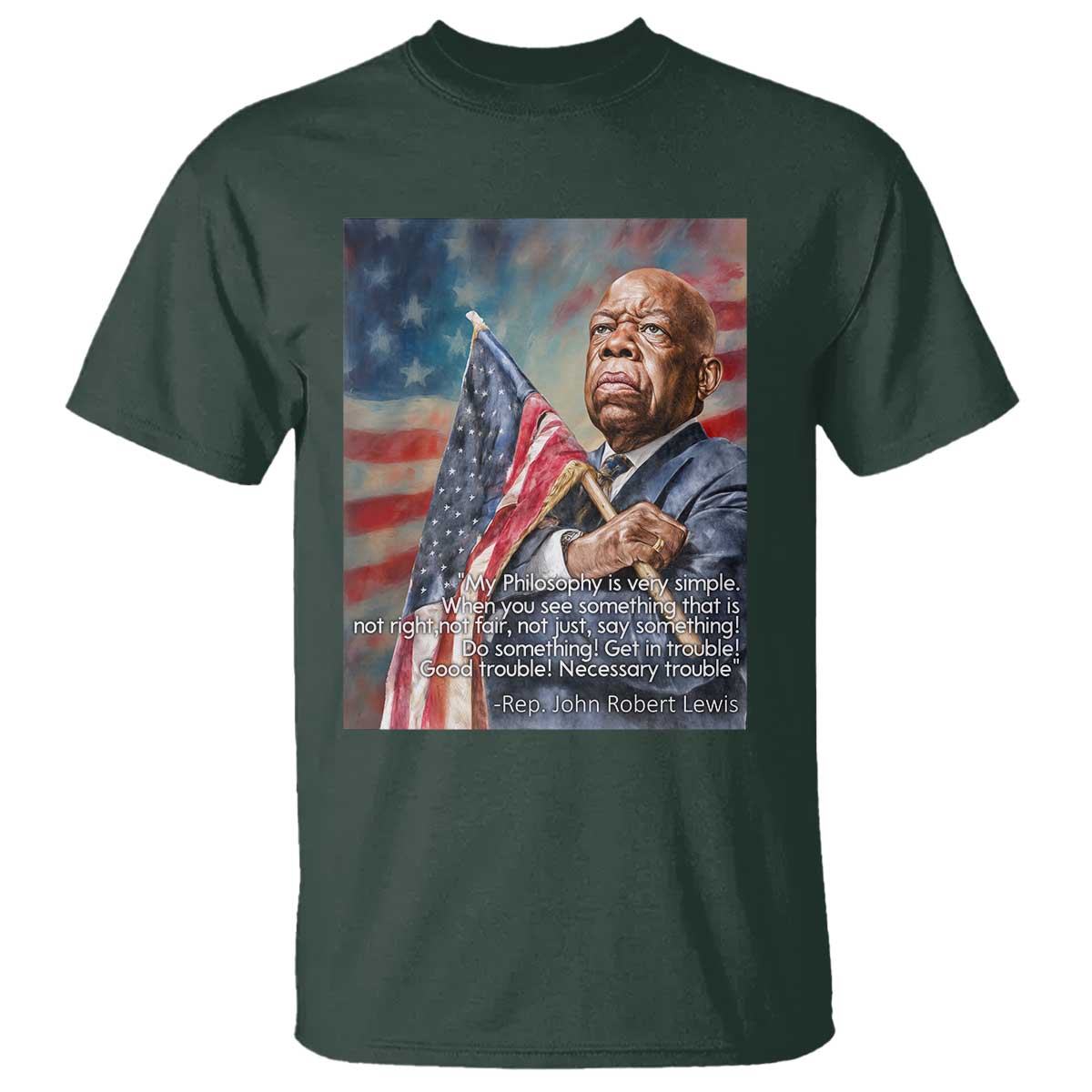 John Lewis T Shirt My Philosophy Is Very Simple Get In Good Trouble Necessary Trouble - Wonder Print Shop