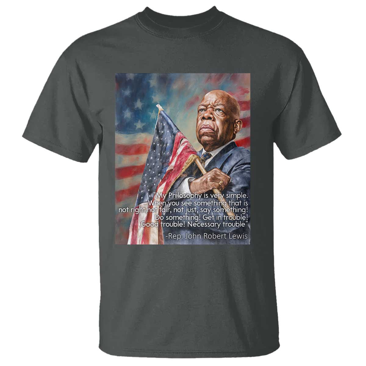 John Lewis T Shirt My Philosophy Is Very Simple Get In Good Trouble Necessary Trouble - Wonder Print Shop
