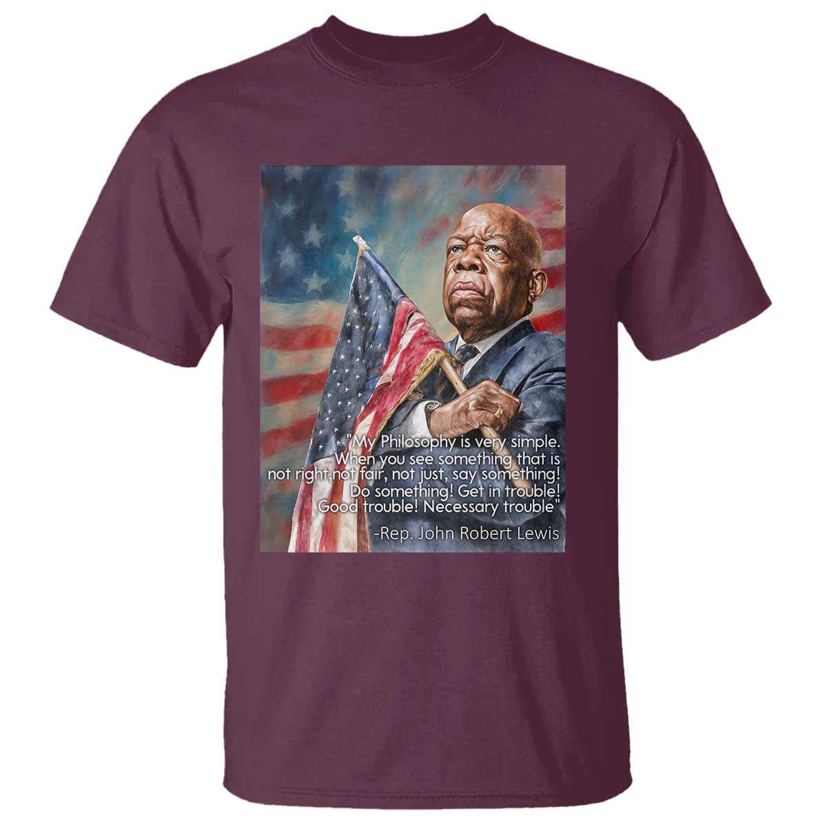 John Lewis T Shirt My Philosophy Is Very Simple Get In Good Trouble Necessary Trouble - Wonder Print Shop