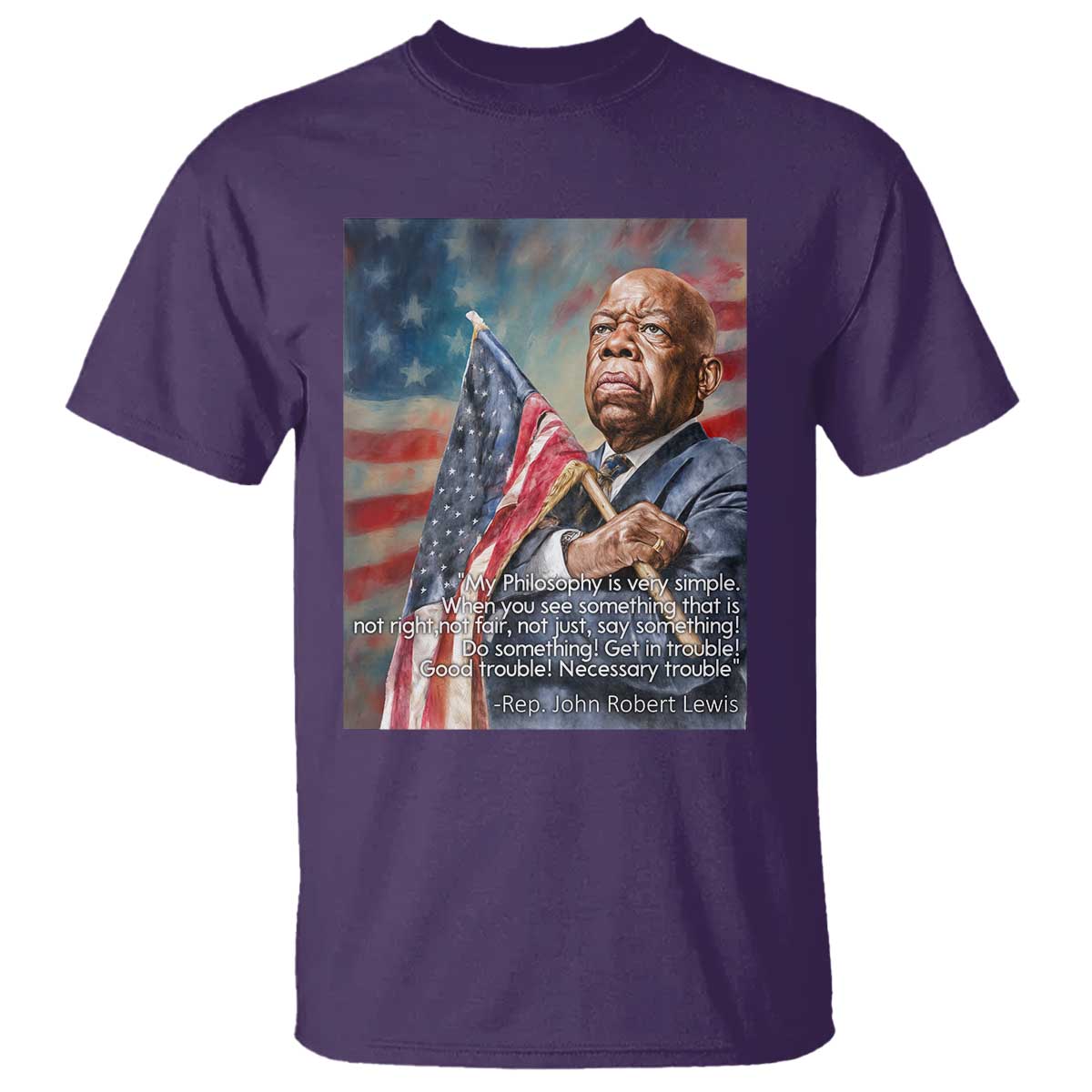 John Lewis T Shirt My Philosophy Is Very Simple Get In Good Trouble Necessary Trouble - Wonder Print Shop