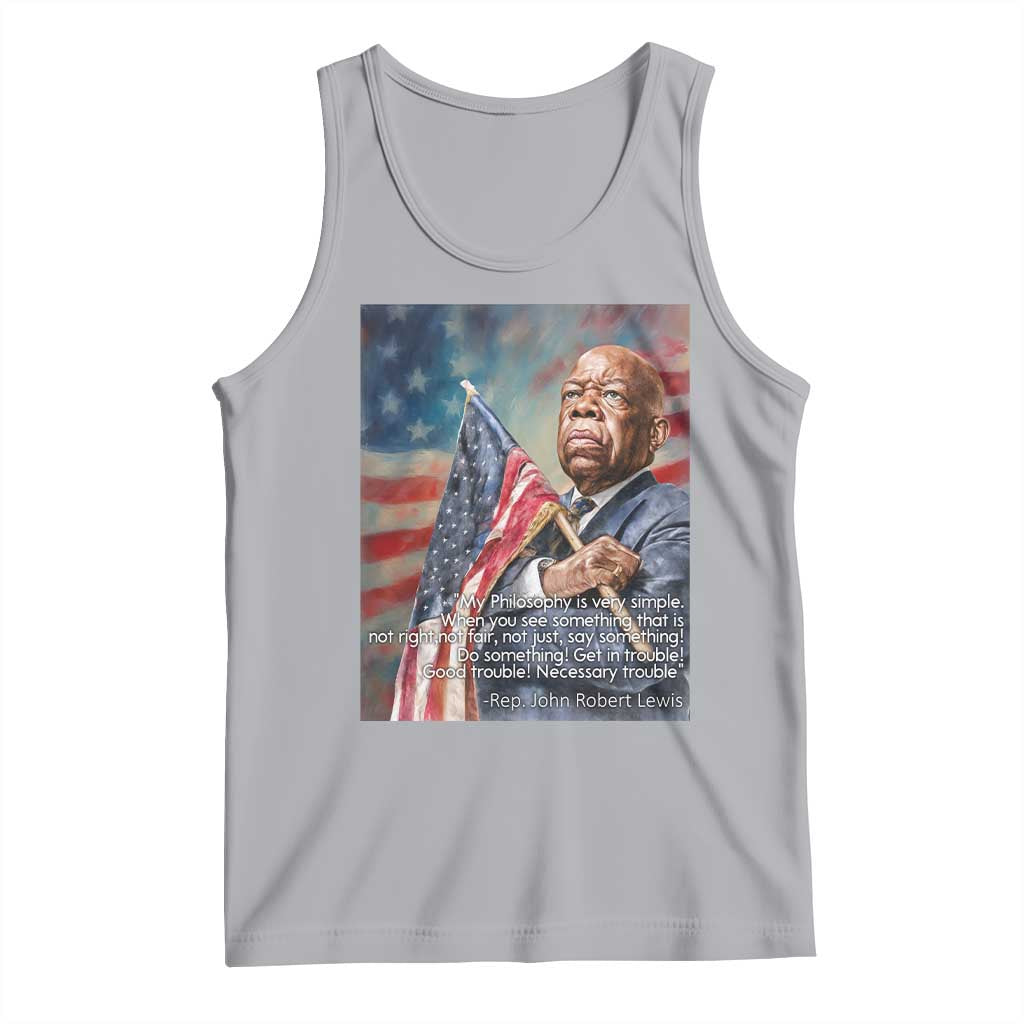 John Lewis Tank Top My Philosophy Is Very Simple Get In Good Trouble Necessary Trouble - Wonder Print Shop