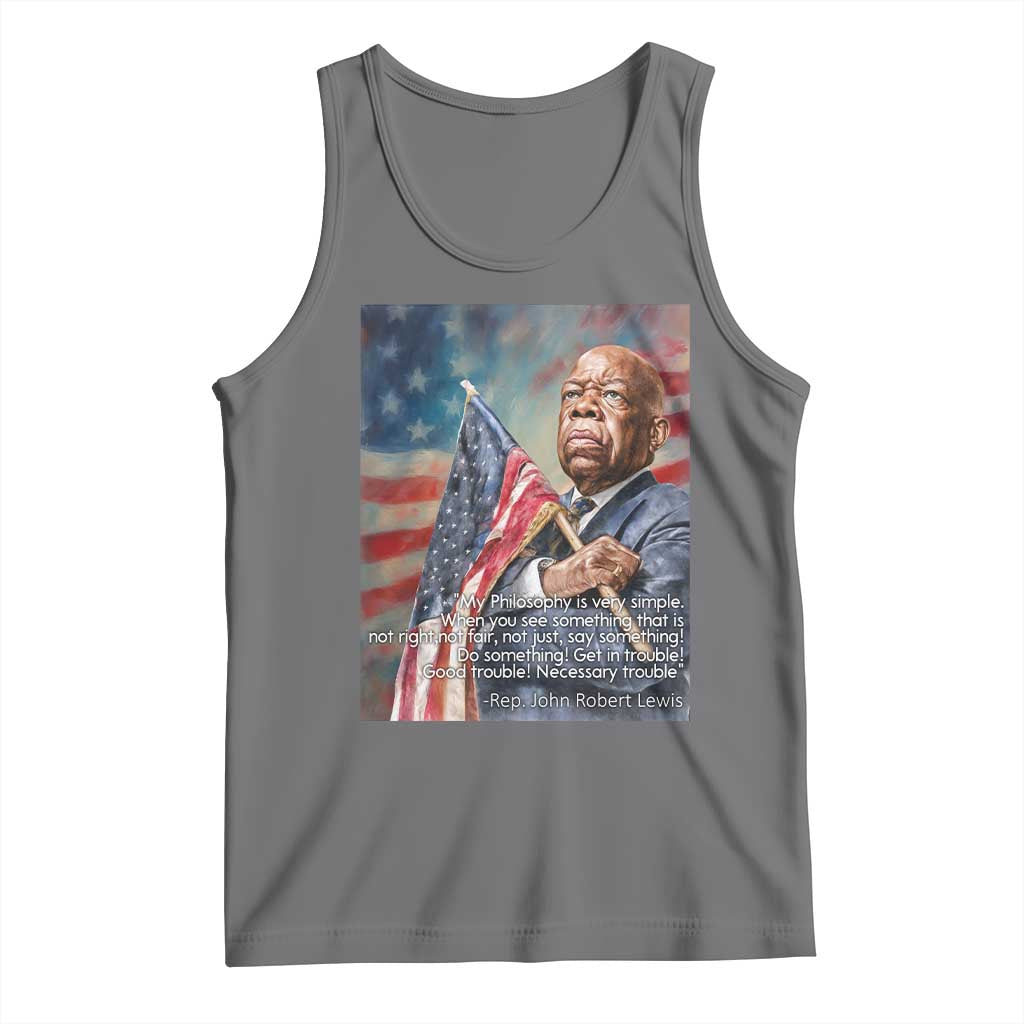 John Lewis Tank Top My Philosophy Is Very Simple Get In Good Trouble Necessary Trouble - Wonder Print Shop
