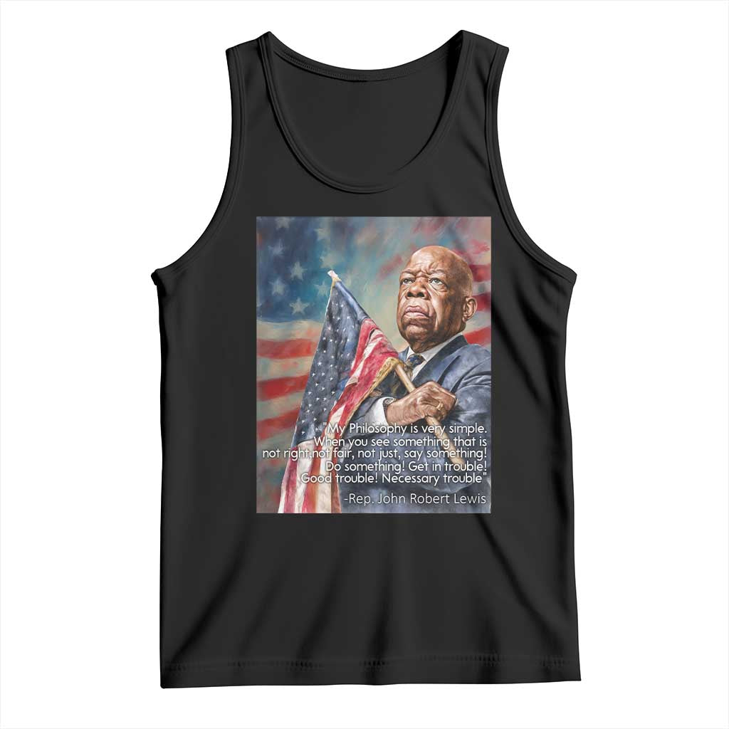 John Lewis Tank Top My Philosophy Is Very Simple Get In Good Trouble Necessary Trouble - Wonder Print Shop