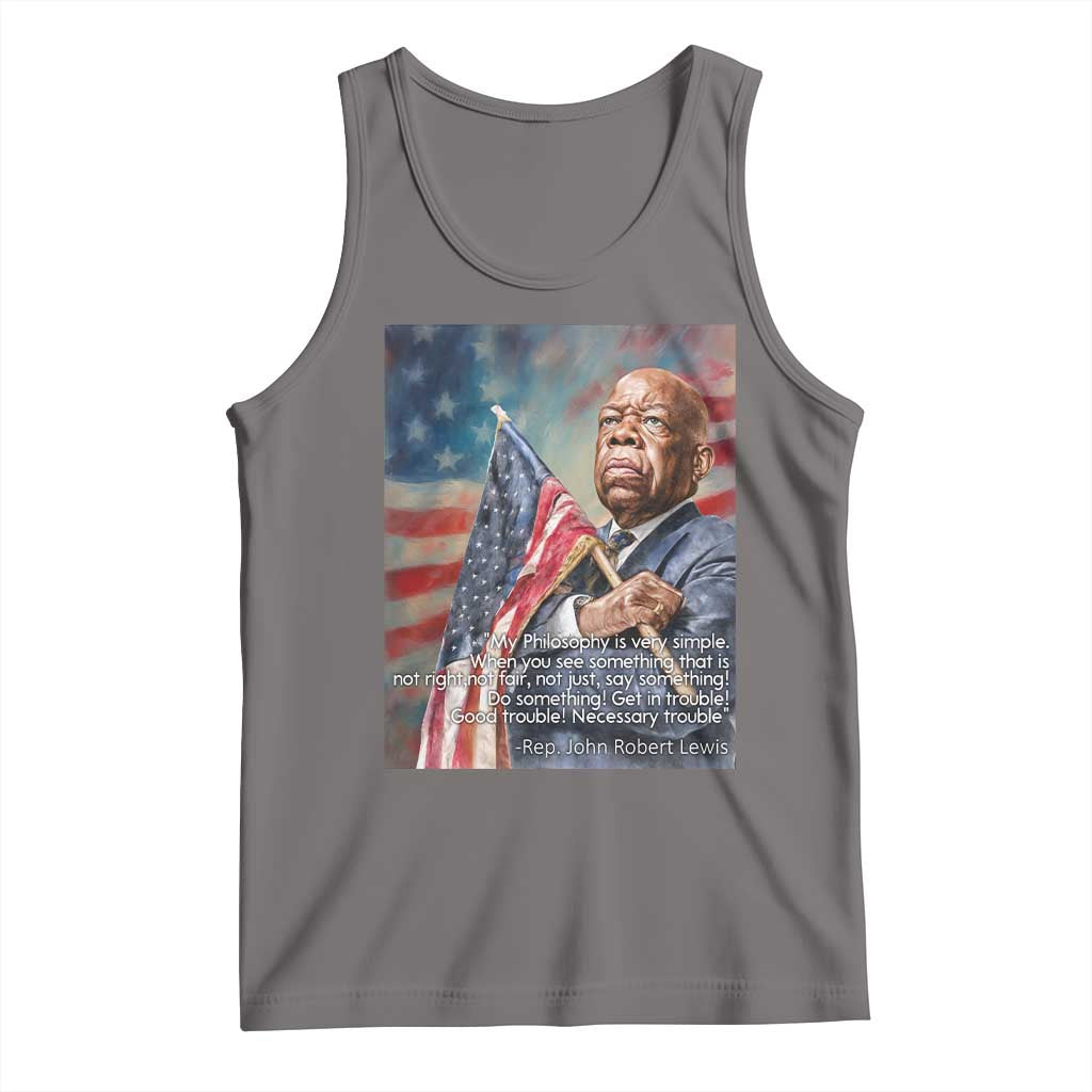 John Lewis Tank Top My Philosophy Is Very Simple Get In Good Trouble Necessary Trouble - Wonder Print Shop