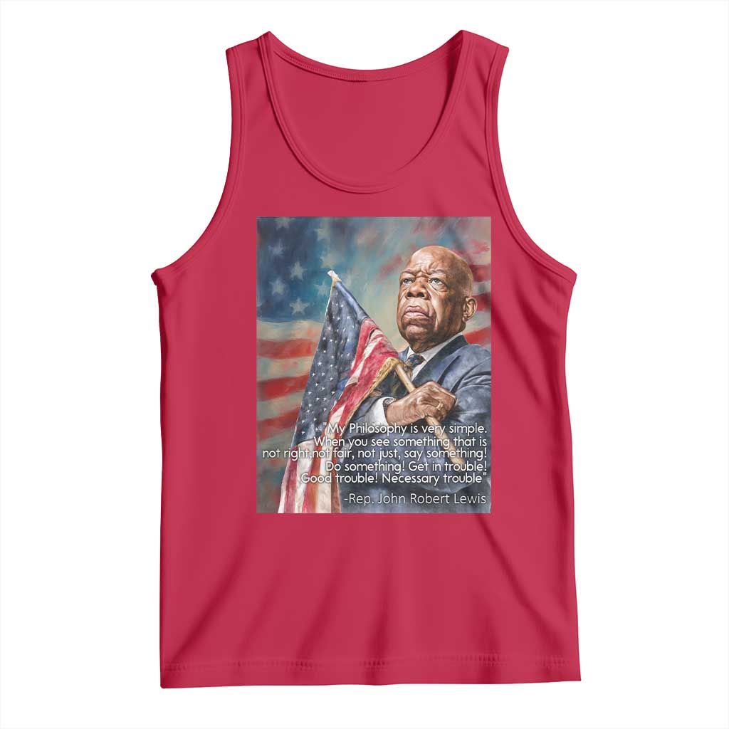 John Lewis Tank Top My Philosophy Is Very Simple Get In Good Trouble Necessary Trouble - Wonder Print Shop