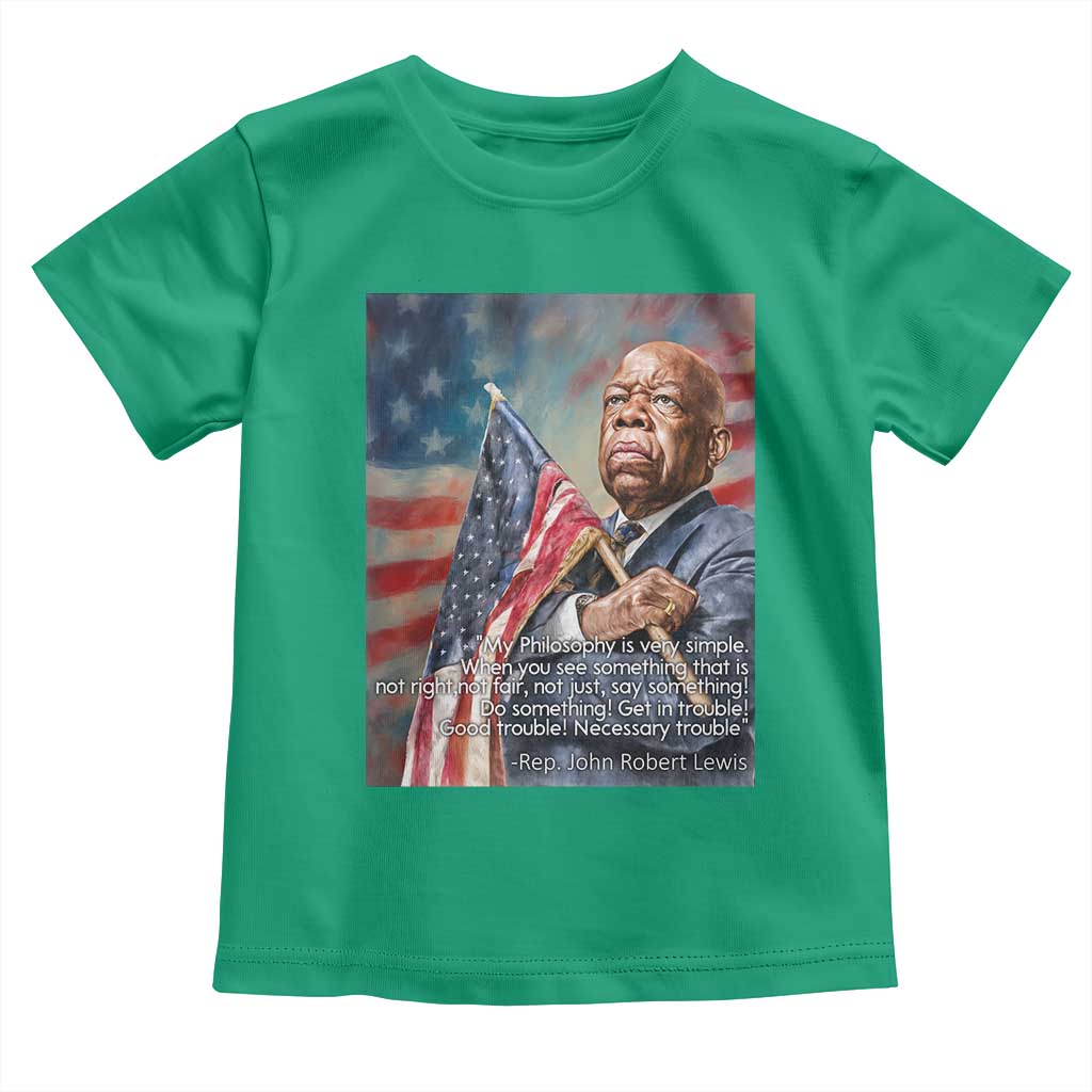 John Lewis Toddler T Shirt My Philosophy Is Very Simple Get In Good Trouble Necessary Trouble - Wonder Print Shop