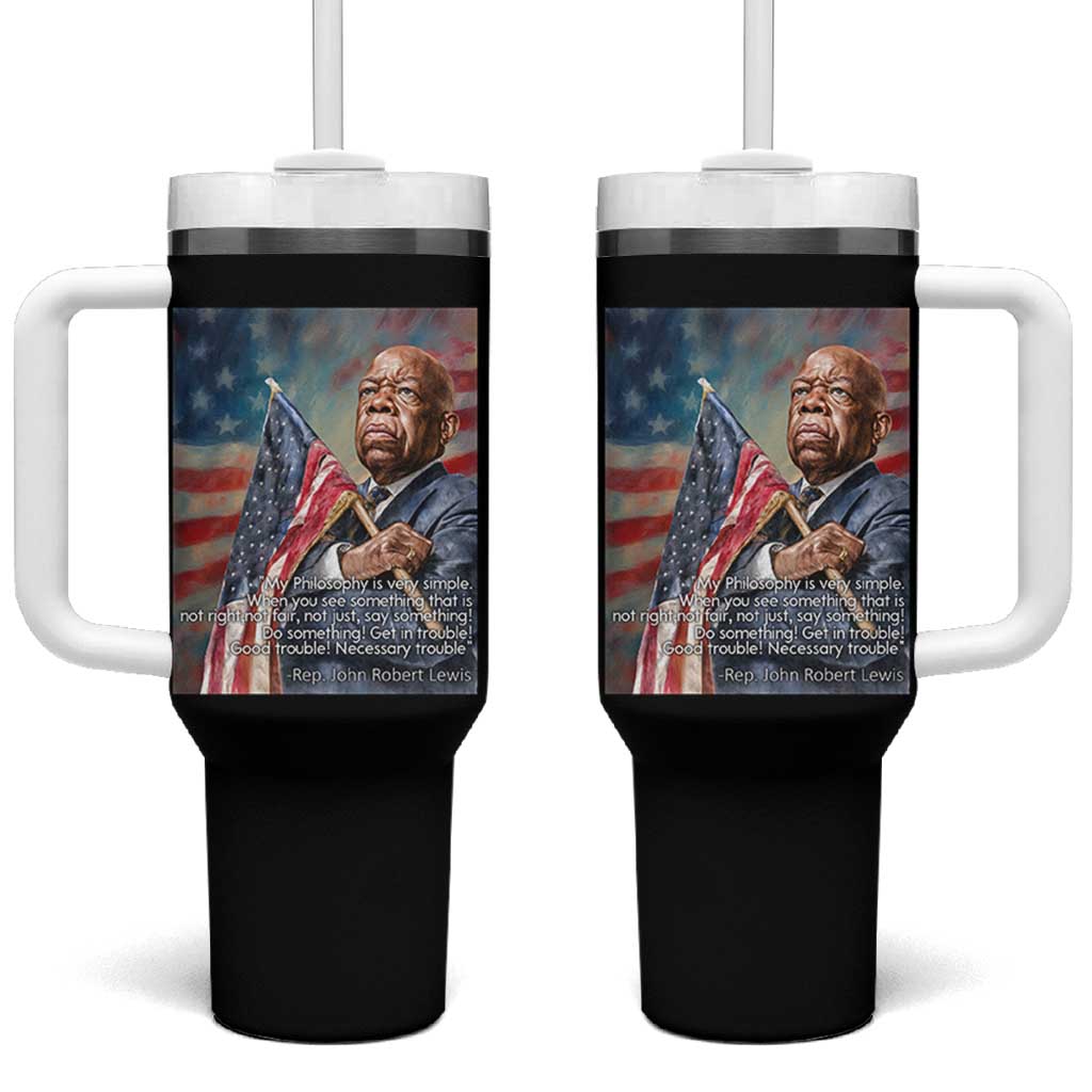 John Lewis Tumbler With Handle My Philosophy Is Very Simple Get In Good Trouble Necessary Trouble - Wonder Print Shop