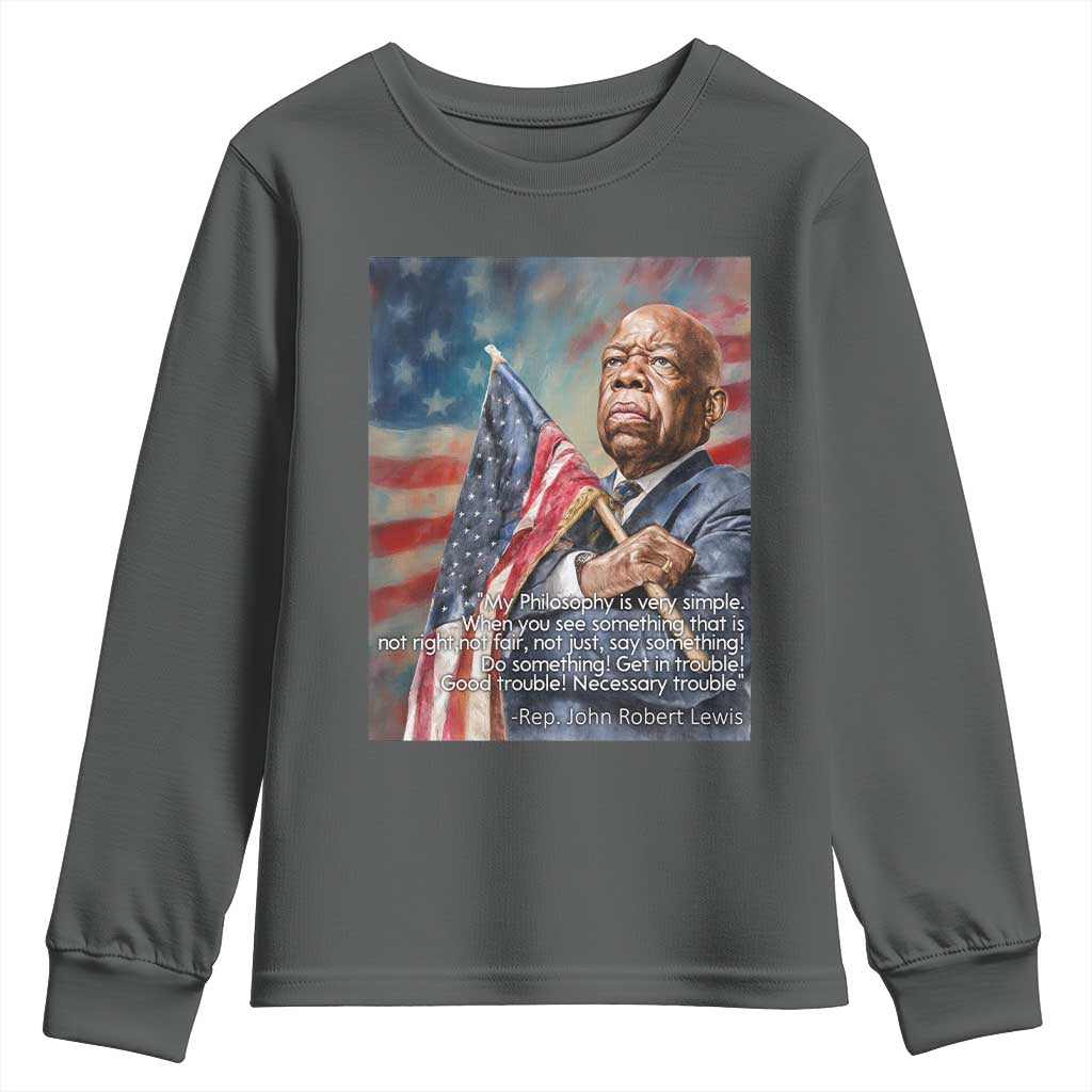 John Lewis Youth Sweatshirt My Philosophy Is Very Simple Get In Good Trouble Necessary Trouble - Wonder Print Shop