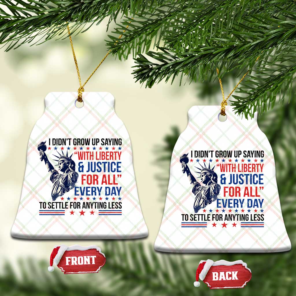 Funny I Didn't Grow Up Saying With Liberty And Justice For All Ceramic Ornament - Wonder Print Shop