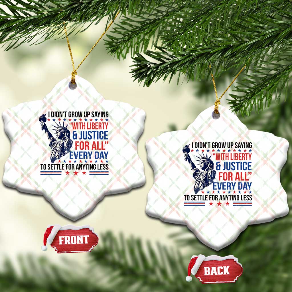 Funny I Didn't Grow Up Saying With Liberty And Justice For All Ceramic Ornament - Wonder Print Shop