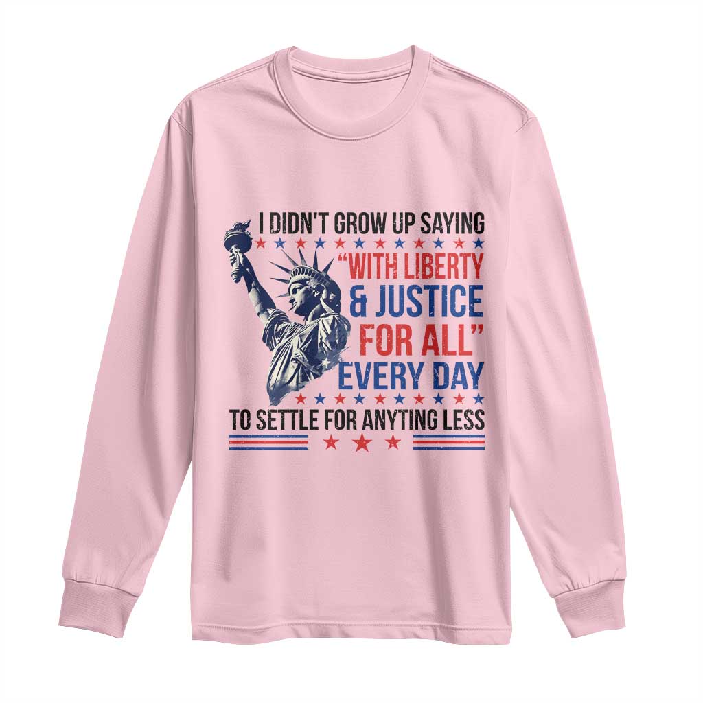 Funny I Didn't Grow Up Saying With Liberty And Justice For All Long Sleeve Shirt - Wonder Print Shop