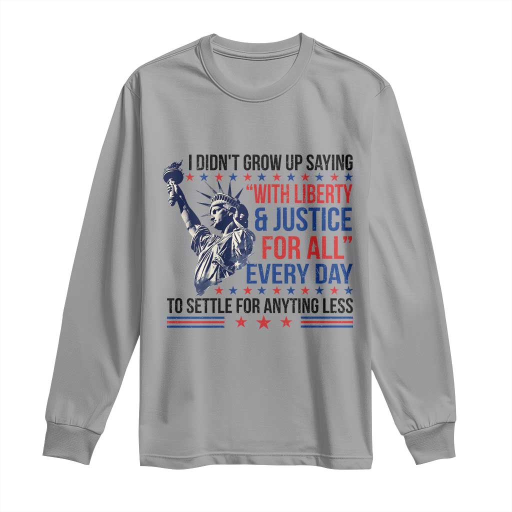 Funny I Didn't Grow Up Saying With Liberty And Justice For All Long Sleeve Shirt - Wonder Print Shop