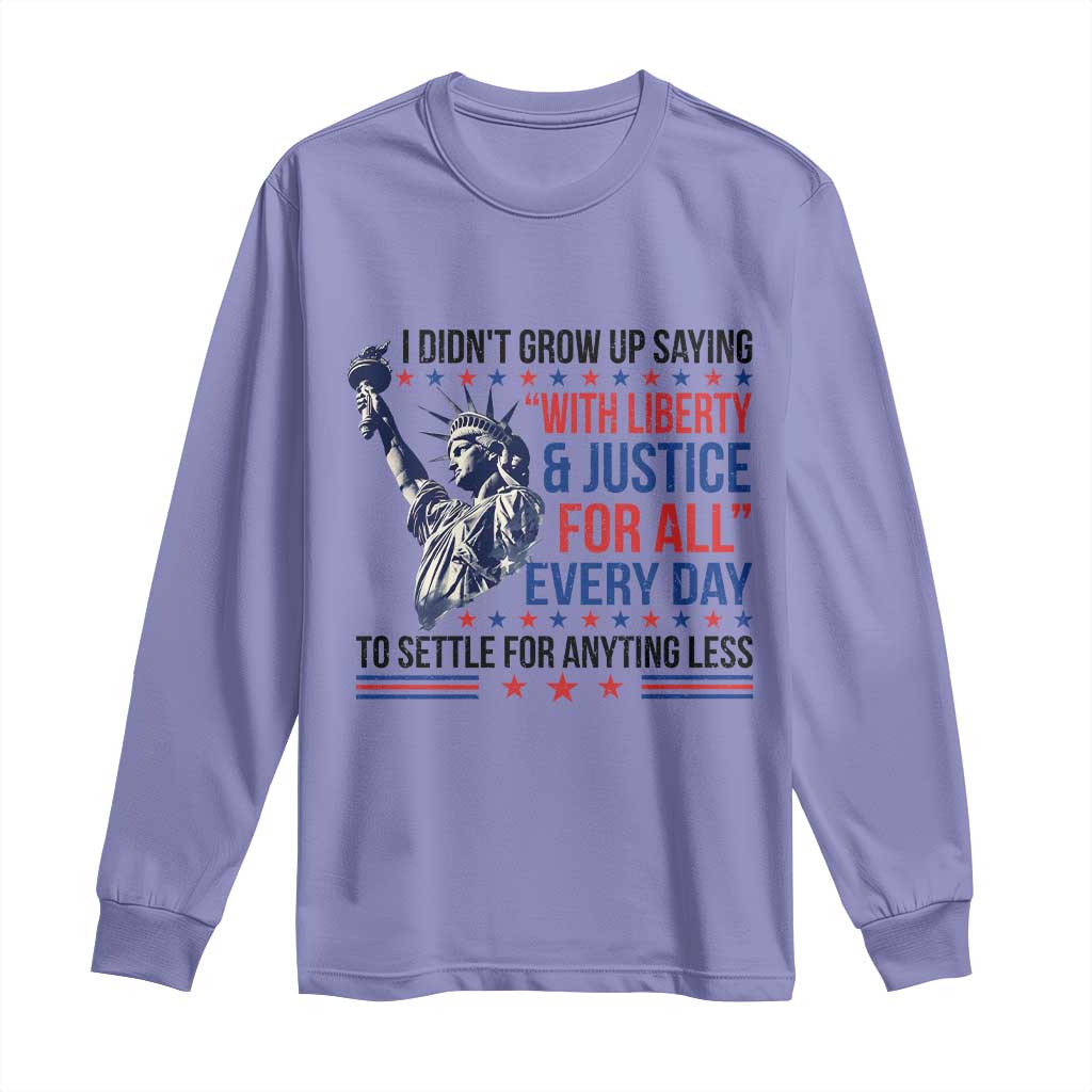 Funny I Didn't Grow Up Saying With Liberty And Justice For All Long Sleeve Shirt - Wonder Print Shop