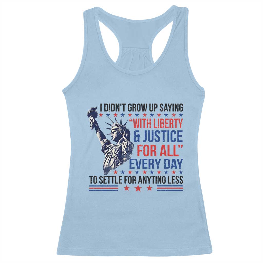 Funny I Didn't Grow Up Saying With Liberty And Justice For All Racerback Tank Top - Wonder Print Shop