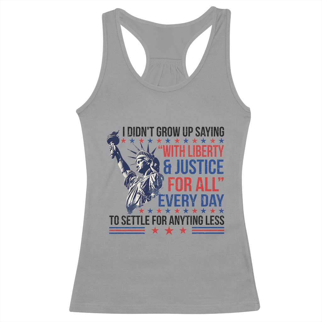Funny I Didn't Grow Up Saying With Liberty And Justice For All Racerback Tank Top - Wonder Print Shop