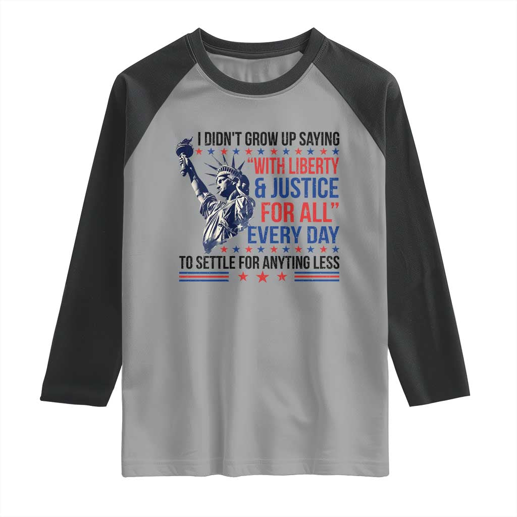 Funny I Didn't Grow Up Saying With Liberty And Justice For All Raglan Shirt - Wonder Print Shop