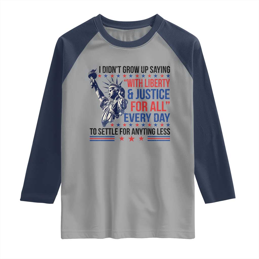 Funny I Didn't Grow Up Saying With Liberty And Justice For All Raglan Shirt - Wonder Print Shop