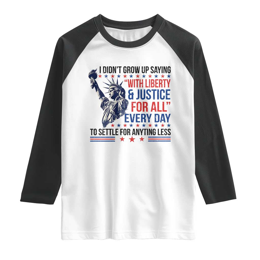 Funny I Didn't Grow Up Saying With Liberty And Justice For All Raglan Shirt - Wonder Print Shop