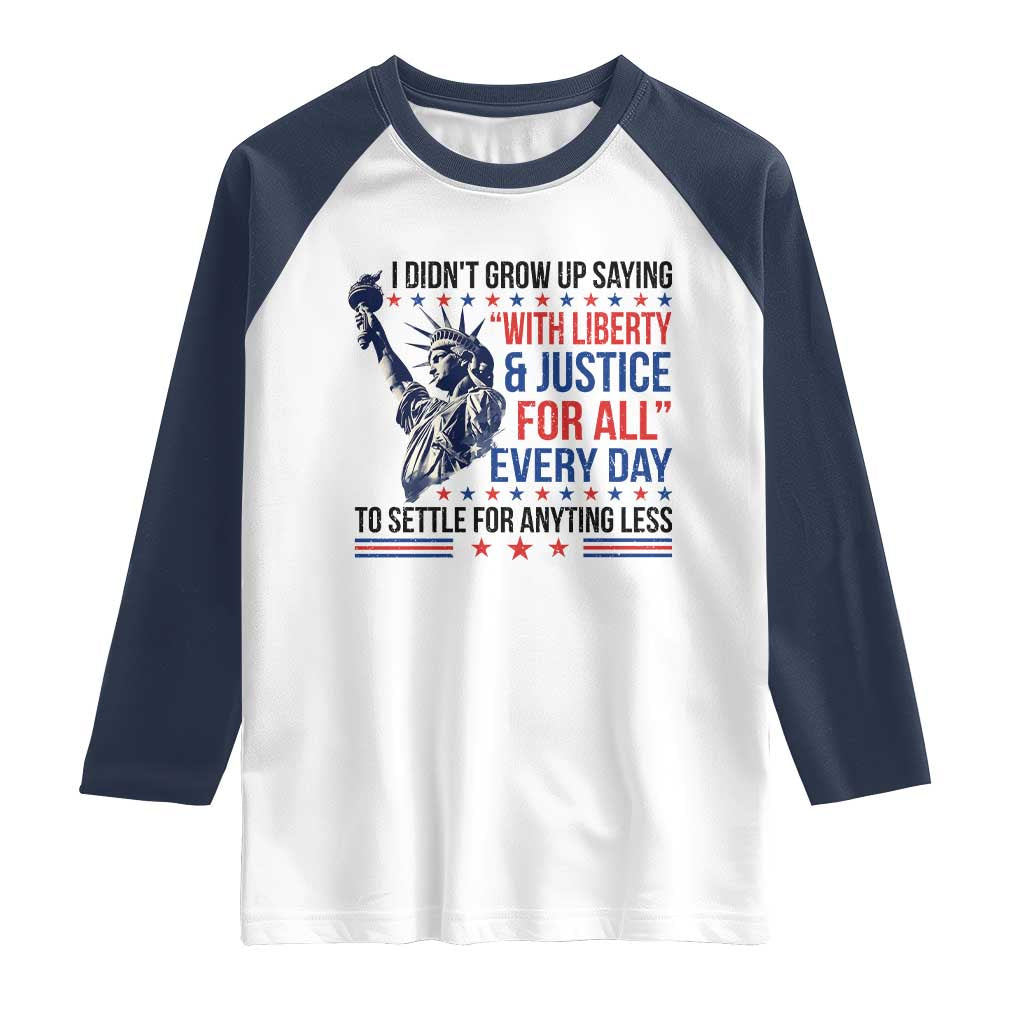 Funny I Didn't Grow Up Saying With Liberty And Justice For All Raglan Shirt - Wonder Print Shop