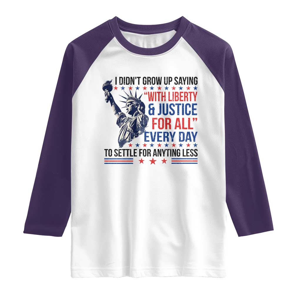 Funny I Didn't Grow Up Saying With Liberty And Justice For All Raglan Shirt - Wonder Print Shop