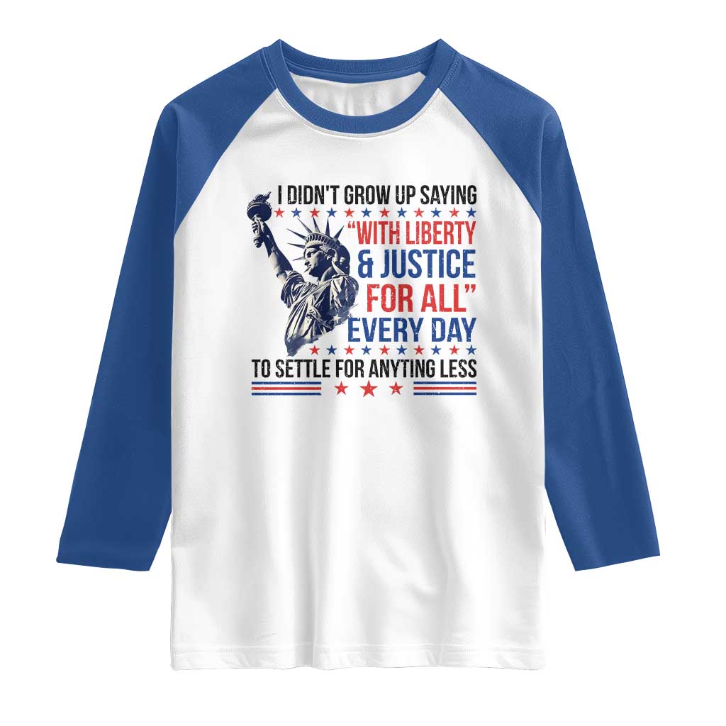Funny I Didn't Grow Up Saying With Liberty And Justice For All Raglan Shirt - Wonder Print Shop