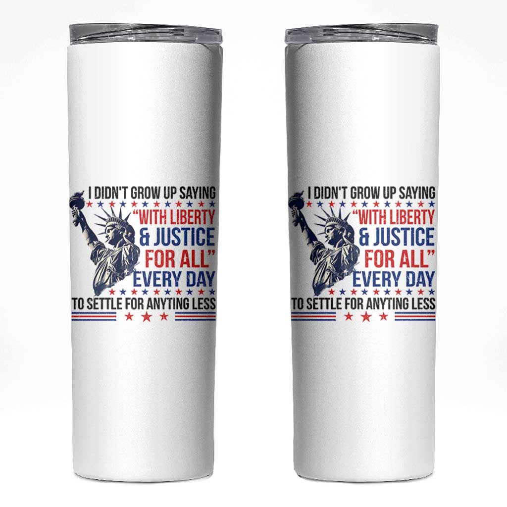Funny I Didn't Grow Up Saying With Liberty And Justice For All Skinny Tumbler - Wonder Print Shop