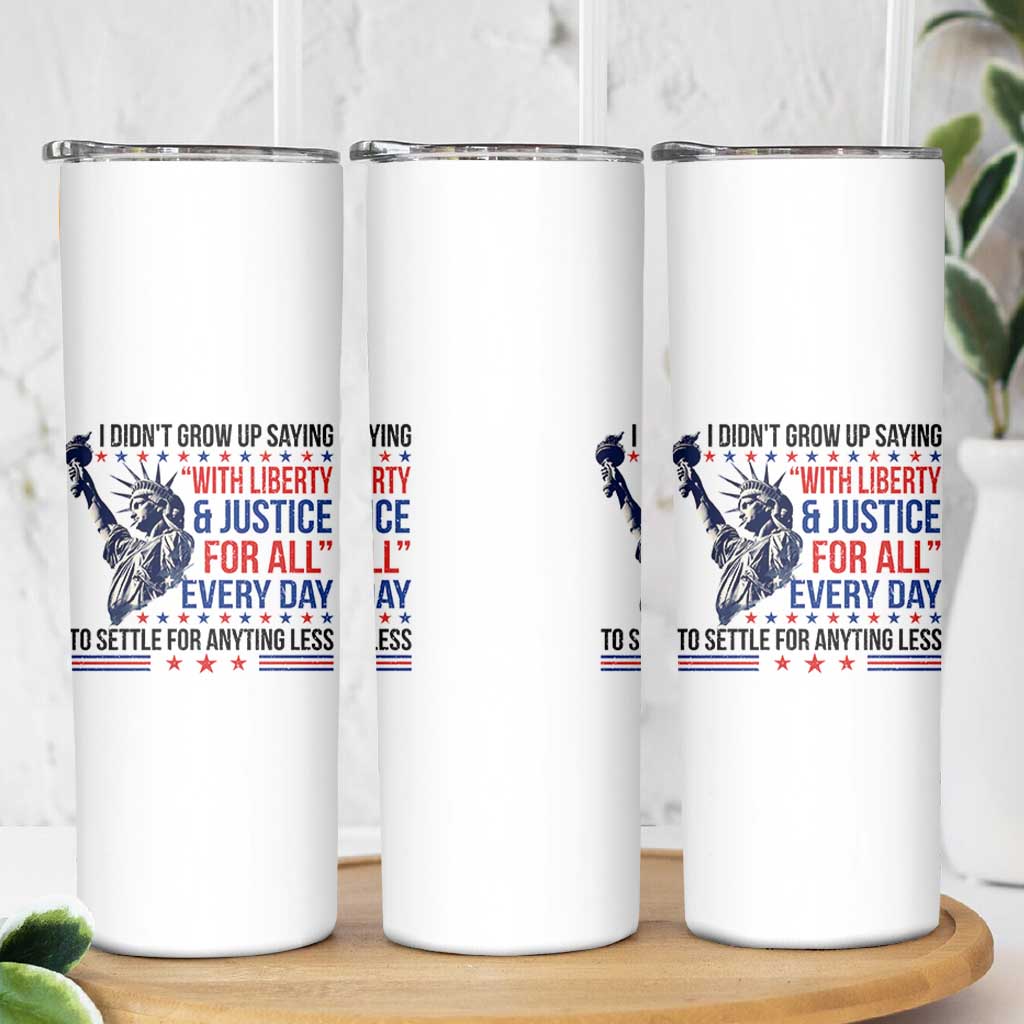 Funny I Didn't Grow Up Saying With Liberty And Justice For All Skinny Tumbler - Wonder Print Shop