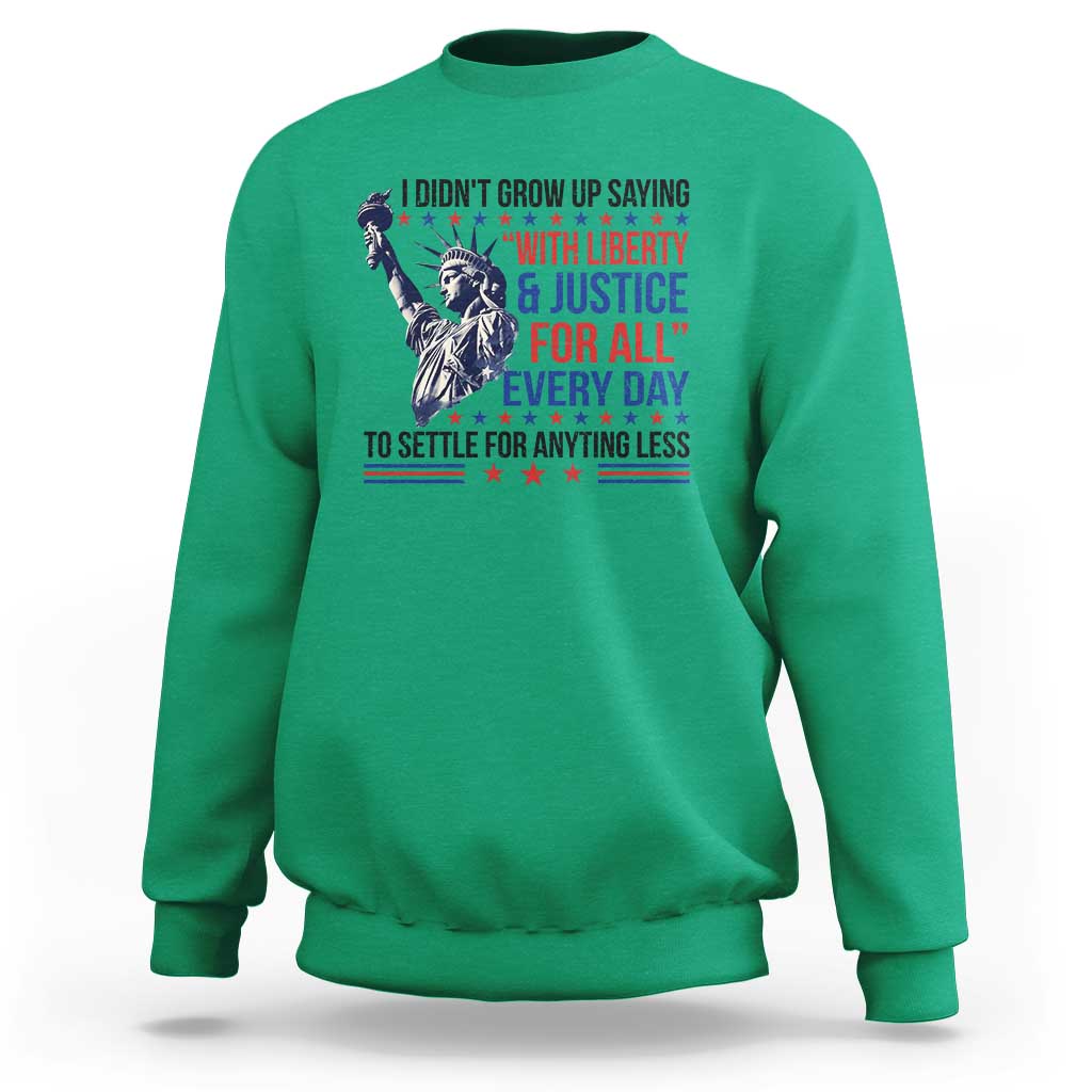 Funny I Didn't Grow Up Saying With Liberty And Justice For All Sweatshirt - Wonder Print Shop