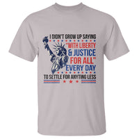 Funny I Didn't Grow Up Saying With Liberty And Justice For All T Shirt - Wonder Print Shop