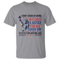 Funny I Didn't Grow Up Saying With Liberty And Justice For All T Shirt - Wonder Print Shop