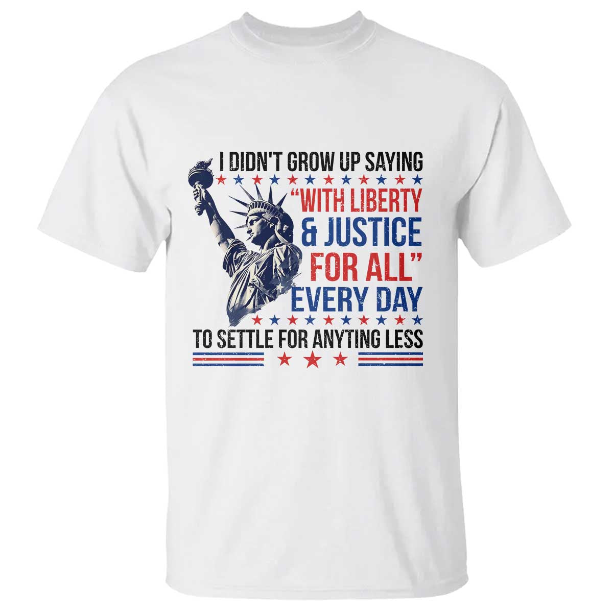 Funny I Didn't Grow Up Saying With Liberty And Justice For All T Shirt - Wonder Print Shop