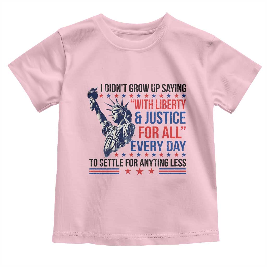 Funny I Didn't Grow Up Saying With Liberty And Justice For All Toddler T Shirt - Wonder Print Shop